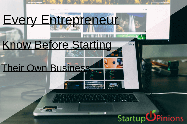 Things Every Entrepreneur Needs to Know Before Starting Their Own Business