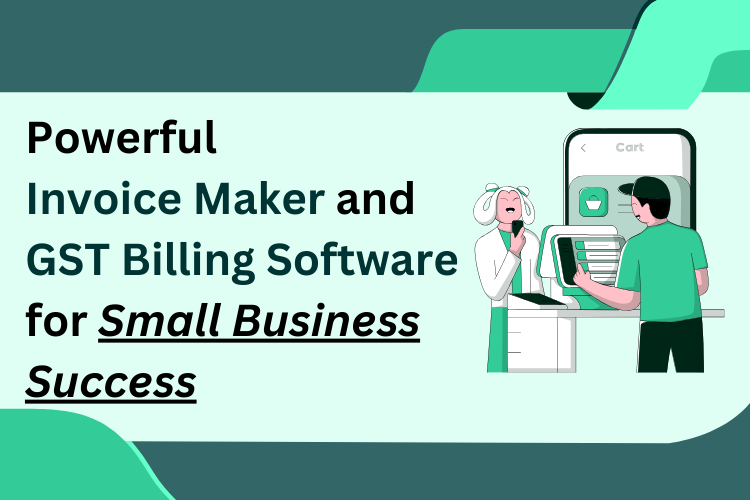 Powerful Invoice Maker and GST Billing Software for Small Business Success